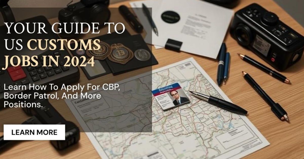 US Customs Jobs: How to Apply for CBP, Border Patrol & More (2024-2025 Guide)