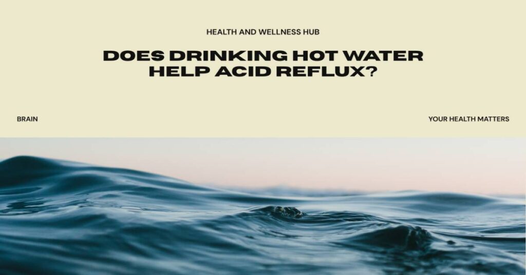 Does Drinking Hot Water Help Acid Reflux