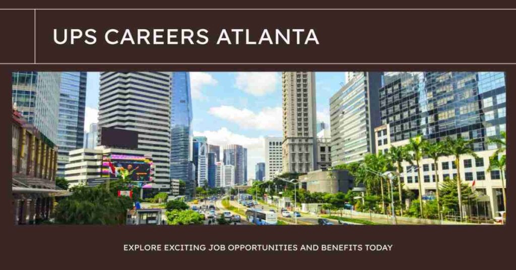 UPS Careers in Atlanta: Job Opportunities, Benefits & How to Apply